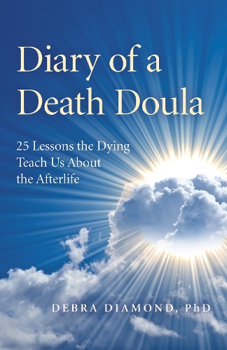 Бумажная книга «Diary of a Death Doula: 25 Lessons the Dying Teach Us About the Afterlife», автор Дебра Даймонд - фото №1