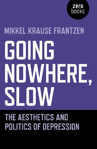 Бумажная книга «Going Nowhere, Slow: The aesthetics and politics of depression», автор Миккель Краузе Францен - фото №1