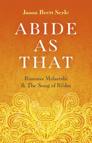 Бумажная книга «Abide As That: Ramana Maharshi & The Song of Ribhu», автор Джейсон Бретт Серл - фото №1