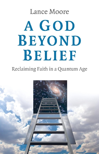 Паперова книга «God Beyond Belief, A: Reclaiming Faith in a Quantum Age», автор Ланс Мур - фото №1