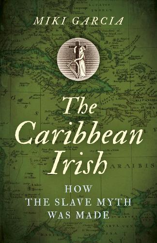 Бумажная книга «Caribbean Irish, The: How the Slave Myth was Made», автор Мики Гарсия - фото №1