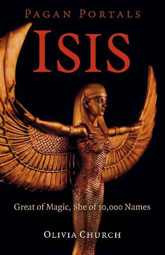 Паперова книга «Pagan Portals - Isis: Great of Magic, She of 10,000 Names», автор Олівія Черч - фото №1