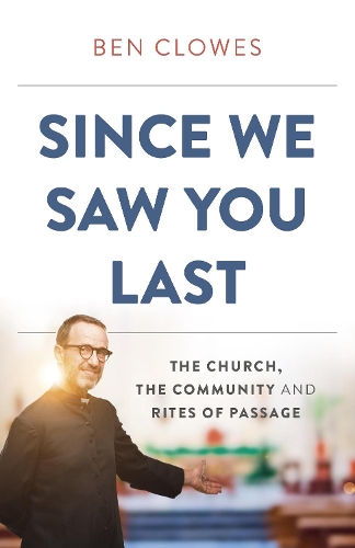 Бумажная книга «Since We Saw You Last: The Church, The Community and Rites of Passage», автор Бен Клоуз - фото №1