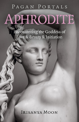 Бумажная книга «Pagan Portals - Aphrodite: Encountering the Goddess of Love & Beauty & Initiation», автор Ирисанья Мун - фото №1