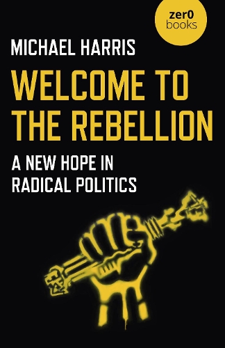 Бумажная книга «Welcome to the Rebellion: A New Hope in Radical Politics», автор Майкл Харрис - фото №1