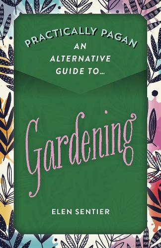 Бумажная книга «Practically Pagan - An Alternative Guide to Gardening», автор Элен Сентье - фото №1
