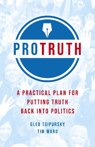 Бумажная книга «Pro Truth: A Practical Plan for Putting Truth Back into Politics», авторов Глеб Ципурский, Тим Уорд - фото №1