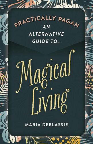 Бумажная книга «Practically Pagan - An Alternative Guide to Magical Living», автор Мария Ф. ДеБласси - фото №1