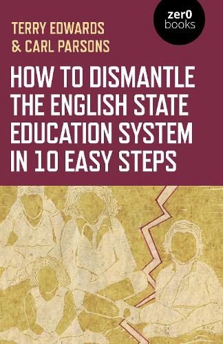 Бумажная книга «How to Dismantle the English State Education System in 10 Easy Steps: The Academy Experiment», авторов Карл Парсонс, Терри Эдвардс - фото №1