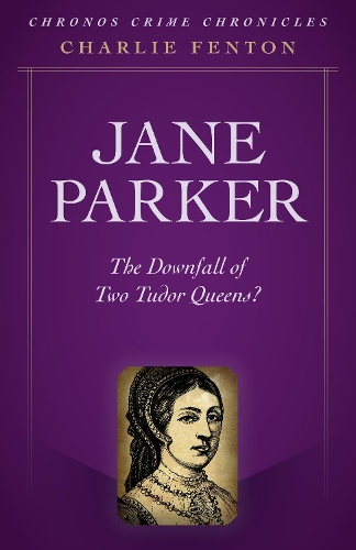 Бумажная книга «Chronos Crime Chronicles - Jane Parker: The Downfall of Two Tudor Queens?», автор Чарли Фентон - фото №1