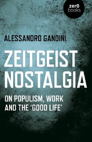 Бумажная книга «Zeitgeist Nostalgia: On populism, work and the ‘good life’», автор Алессандро Гандини - фото №1