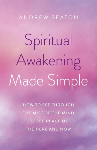 Paper book «Spiritual Awakening Made Simple: How to See Through the Mist of the Mind to the Peace of the Here and Now», author Andrew Seaton - фото №1