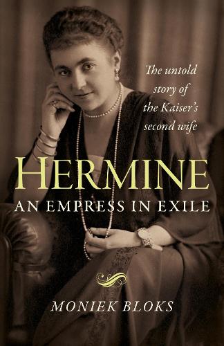 Бумажная книга «Hermine: an Empress in Exile: The untold story of the Kaiser's second wife», автор Моник Блокс - фото №1