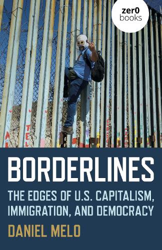 Бумажная книга «Borderlines: The Edges of US Capitalism, Immigration, and Democracy», автор Дэниел Мело - фото №1