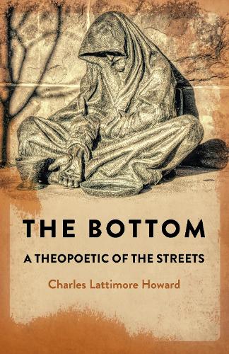 Бумажная книга «bottom, the: a theopoetic of the streets», автор Чарльз Латтимор Ховард - фото №1