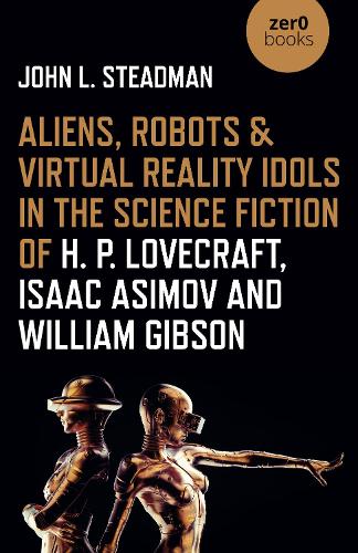Бумажная книга «Aliens, Robots & Virtual Reality Idols in the Science Fiction of H. P. Lovecraft, Isaac Asimov and William Gibson», автор Джон Л. Стедман - фото №1