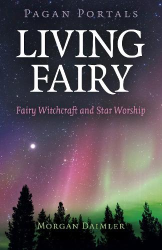 Бумажная книга «Pagan Portals - Living Fairy: Fairy Witchcraft and Star Worship», автор Морган Даймлер - фото №1