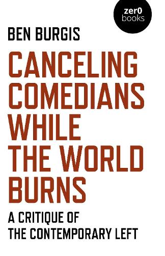 Паперова книга «Canceling Comedians While the World Burns: A Critique of the Contemporary Left», автор Бен Бергіс - фото №1