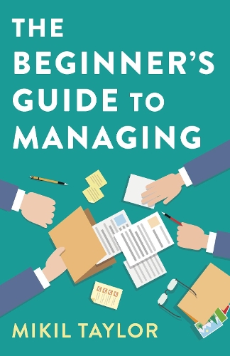 Бумажная книга «The Beginner's Guide to Managing: A Guide to the Toughest Journey You'll Ever Take», автор Микил Тейлор - фото №1