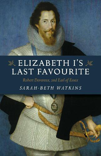 Бумажная книга «Elizabeth I's Last Favourite: Robert Devereux, 2nd Earl of Essex», автор Сара-Бет Уоткинс - фото №1