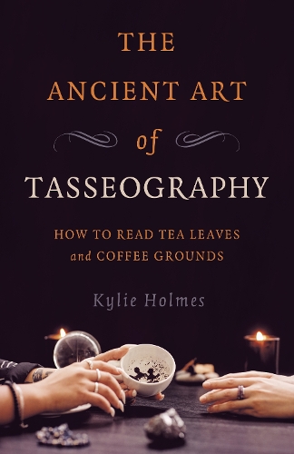 Паперова книга «Ancient Art of Tasseography, The: How to Read Tea Leaves and Coffee Grounds», автор Кайлі Холмс - фото №1