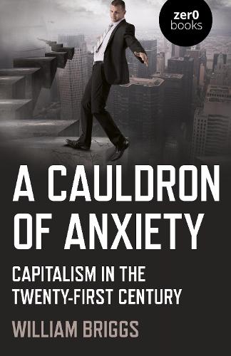 Бумажная книга «Cauldron of Anxiety, A: Capitalism in the twenty-first century», автор Уильям Бриггс - фото №1