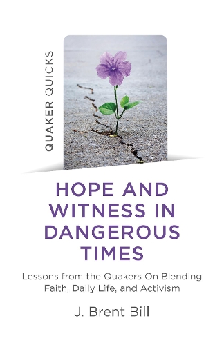 Бумажная книга «Quaker Quicks - Hope and Witness in Dangerous Times: Lessons from the Quakers On Blending Faith, Daily Life, and Activism», автор Дж. Брент Билл - фото №1
