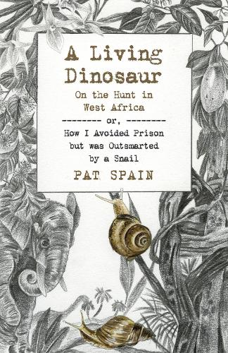 Бумажная книга «Living Dinosaur, A: On the Hunt in West Africa: or, How I Avoided Prison but was Outsmarted by a Snail», автор Пэт Спейн - фото №1