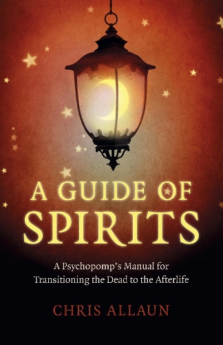 Бумажная книга «Guide of Spirits, A - A Psychopomp`s Manual for Transitioning the Dead to the Afterlife», автор Крис Аллаун - фото №1