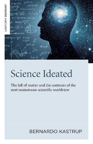 Бумажная книга «Science Ideated: The fall of matter and the contours of the next mainstream scientific worldview», автор Бернардо Каструп - фото №1