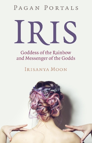 Бумажная книга «Pagan Portals - Iris, Goddess of the Rainbow and Messenger of the Godds», автор Ирисанья Мун - фото №1