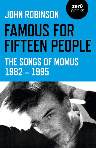 Бумажная книга «Famous for Fifteen People: The Songs of Momus 1982 - 1995», автор Джон Уильям Дэниэл Робинсон - фото №1