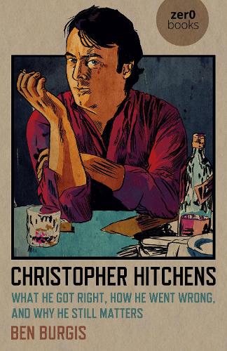 Паперова книга «Christopher Hitchens: What He Got Right, How He Went Wrong, and Why He Still Matters», автор Бен Бергіс - фото №1