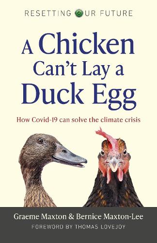 Бумажная книга «Resetting Our Future: A Chicken Can’t Lay a Duck Egg: How Covid-19 can solve the climate crisis», авторов Бернис Макстон-Ли, Грэм Макстон - фото №1