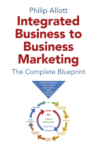 Бумажная книга «Integrated Business To Business Marketing: The Complete Blueprint», автор Филип Аллотт - фото №1