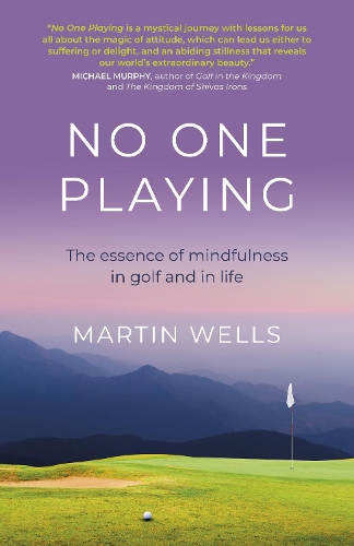 Бумажная книга «No One Playing: The essence of mindfulness in golf and in life», автор Мартин Уэллс - фото №1