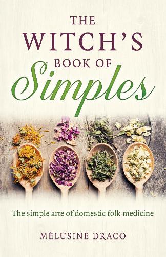 Паперова книга «Witch's Book of Simples, The: The simple arte of domestic folk medicine», автор Мелузіна Драко - фото №1