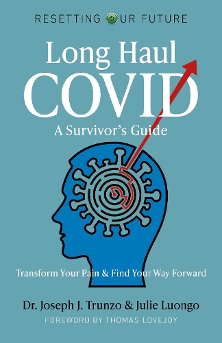 Бумажная книга «Resetting Our Future: Long Haul COVID: A Survivor’s Guide: Transform Your Pain & Find Your Way Forward», авторов Джозеф Дж. Трунзо, Джули Луонго - фото №1