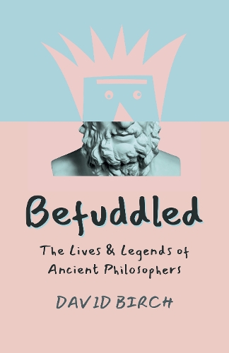 Бумажная книга «Befuddled: The Lives & Legends of Ancient Philosophers», автор Дэвид Бирч - фото №1