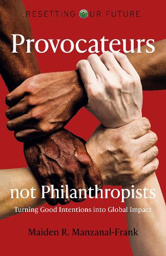 Бумажная книга «Resetting Our Future: Provocateurs not Philanthropists - Turning Good Intentions into Global Impact», автор Майда Манзанал-Франк - фото №1