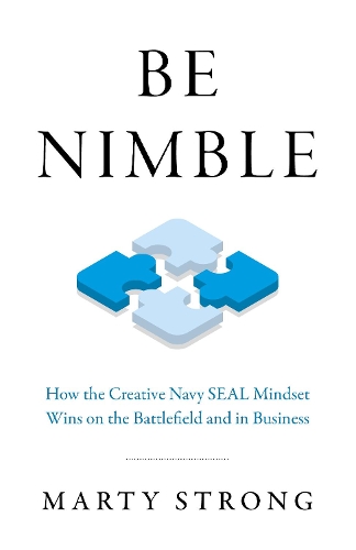 Бумажная книга «Be Nimble: How the Navy SEAL Mindset Wins on the Battlefield and in Business», автор Марти Стронг - фото №1