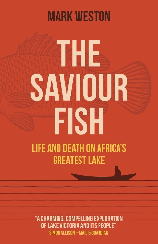 Бумажная книга «Saviour Fish, The - Life and Death on Africa`s Greatest Lake», автор Марк Уэстон - фото №1