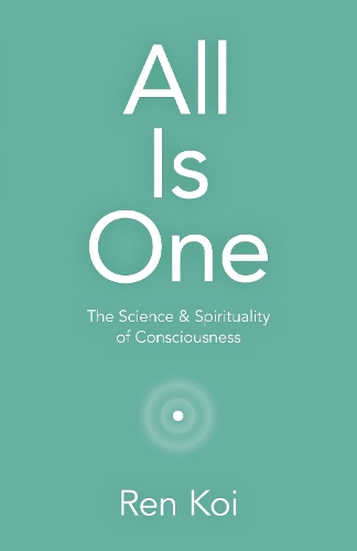 Бумажная книга «All Is One: The Science & Spirituality of Consciousness», автор Рен Кои - фото №1