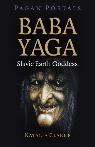 Бумажная книга «Pagan Portals - Baba Yaga, Slavic Earth Goddess», автор Наталья Кларк - фото №1