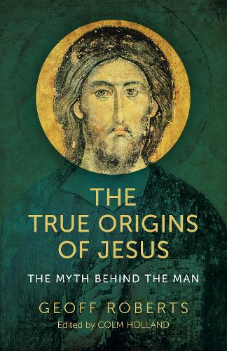 Бумажная книга «True Origins of Jesus, The - The myth behind the man», автор Колм Холланд - фото №1
