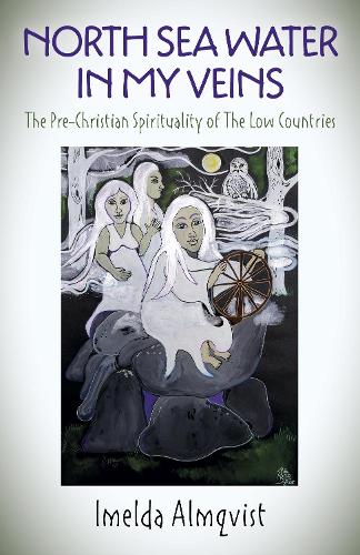 Бумажная книга «North Sea Water in My Veins: The Pre-Christian Spirituality of The Low Countries», автор Имельда Альмквист - фото №1