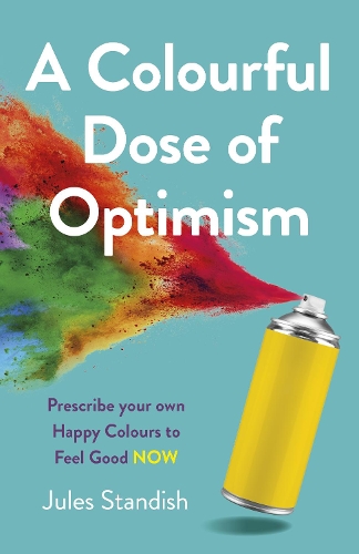 Бумажная книга «Colourful Dose of Optimism, A: Prescribe your own Happy Colours to Feel Good NOW», автор Жюль Стэндиш - фото №1