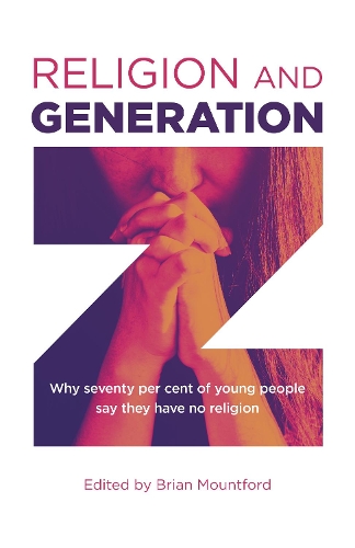 Бумажная книга «Religion and Generation Z: Why seventy per cent of young people say they have no religion. A collection of essays by students, edited by Brian Mountford», автор Брайан Маунтфорд - фото №1