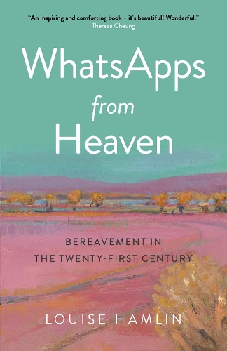 Бумажная книга «WhatsApps from Heaven: Bereavement in the Twenty-first Century», автор Луиза Хамлин - фото №1