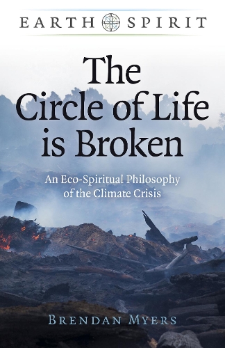 Бумажная книга «Earth Spirit: The Circle of Life is Broken: An Eco-Spiritual Philosophy of the Climate Crisis», автор Брендан Майерс - фото №1